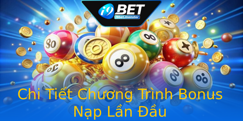 Chi Tiết Chương Trình Bonus Nạp Lần Đầu Chi Tiết Chương Trình Bonus Nạp Lần Đầu