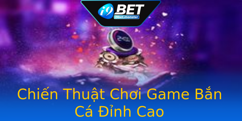 Chiến Thuật Chơi Game Bắn Cá Đỉnh Cao Chiến Thuật Chơi Game Bắn Cá Đỉnh Cao