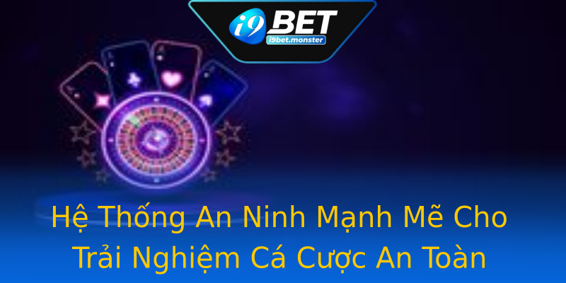 Hệ Thống An Ninh Mạnh Mẽ Cho Trải Nghiệm Cá Cược An Toàn Hệ Thống An Ninh Mạnh Mẽ Cho Trải Nghiệm Cá Cược An Toàn