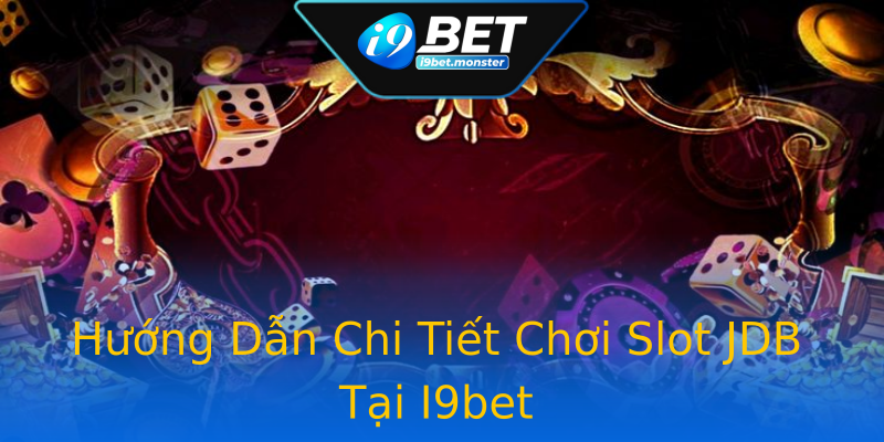 Hướng Dẫn Chi Tiết Chơi Slot JDB Tại I9bet Hướng Dẫn Chi Tiết Chơi Slot JDB Tại I9bet