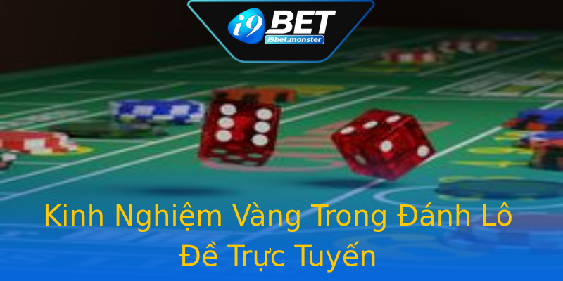 Kinh Nghiệm Vàng Trong Đánh Lô Đề Trực Tuyến Kinh Nghiệm Vàng Trong Đánh Lô Đề Trực Tuyến